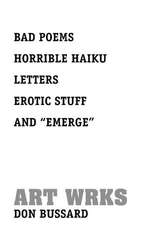 Cover for Don Bussard · Bad Poems Horrible Haiku Letters Erotic Stuff and ''emerge'' (Paperback Book) (2009)