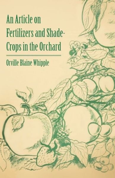 Cover for Orville Blaine Whipple · An Article on Fertilizers and Shade-crops in the Orchard (Paperback Bog) (2011)