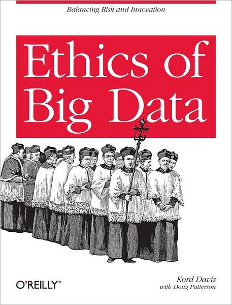 Cover for Kord Davis · Ethics of Big Data: Balancing Risk and Innovation (Paperback Book) (2012)