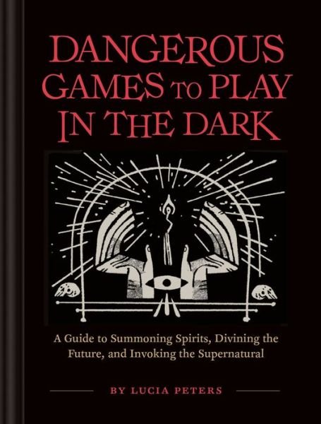 Dangerous Games to Play in the Dark - Lucia Peters - Bøger - Chronicle Books - 9781452179797 - 3. september 2019