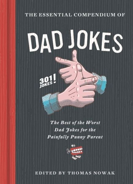 The Essential Compendium of Dad Jokes - Thomas Nowak - Kirjat - Chronicle Books - 9781452182797 - tiistai 3. maaliskuuta 2020
