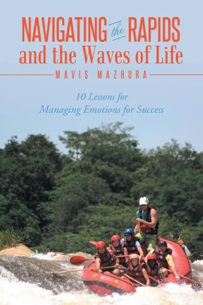 Cover for Mavis Mazhura · Navigating the Rapids and the Waves of Life: 10 Lessons for Managing Emotions for Success (Taschenbuch) (2014)
