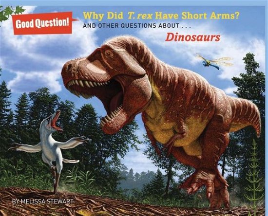 Why Did T. Rex Have Short Arms?: and Other Questions About Dinosaurs - Melissa Stewart - Bøker - Sterling Publishing Co Inc - 9781454906797 - 1. juli 2014