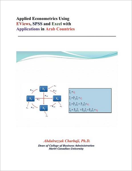 Applied Econometrics Using EViews, SPSS and Excel with Applications in Arab Countries - Abdulrazzak Charbaji Ph.D. - Books - AuthorHouse - 9781456775797 - October 14, 2011