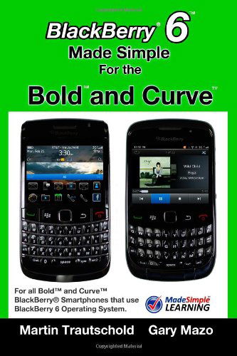 Cover for Gary Mazo · Blackberry 6 Made Simple for the Bold and Curve: for the Blackberry Bold 9780, 9700, 9650 and Curve 3g 93xx, Curve 85xx Running Blackberry 6 (Paperback Book) (2011)