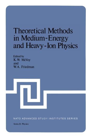 Theoretical Methods in Medium-Energy and Heavy-Ion Physics - Nato ASI Subseries B: - K W Mcvoy - Bøker - Springer-Verlag New York Inc. - 9781461328797 - 11. august 2013