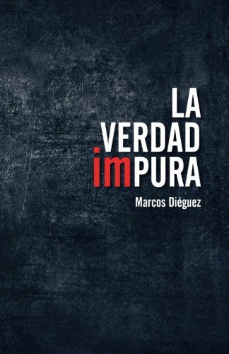 Cover for Marcos Diéguez · La Verdad Impura (Paperback Book) [Spanish edition] (2012)