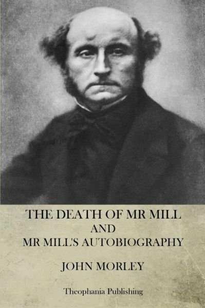 Cover for John Morley · The Death of Mr. Mill and Mr. Mill's Autobiography (Paperback Bog) (2012)