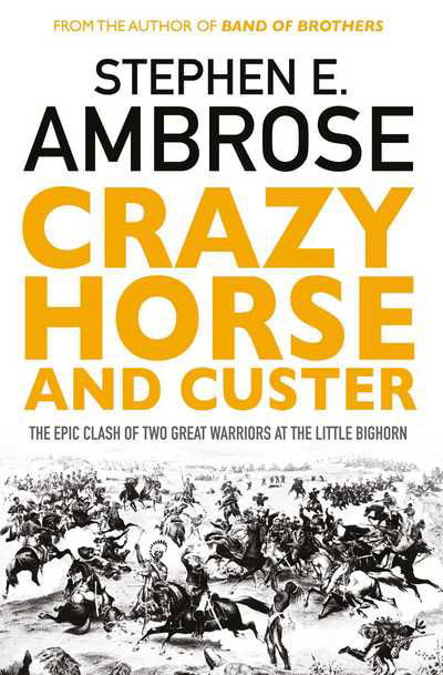Crazy Horse And Custer: The Epic Clash of Two Great Warriors at the Little Bighorn - Stephen E. Ambrose - Kirjat - Simon & Schuster Ltd - 9781471158797 - torstai 11. elokuuta 2016