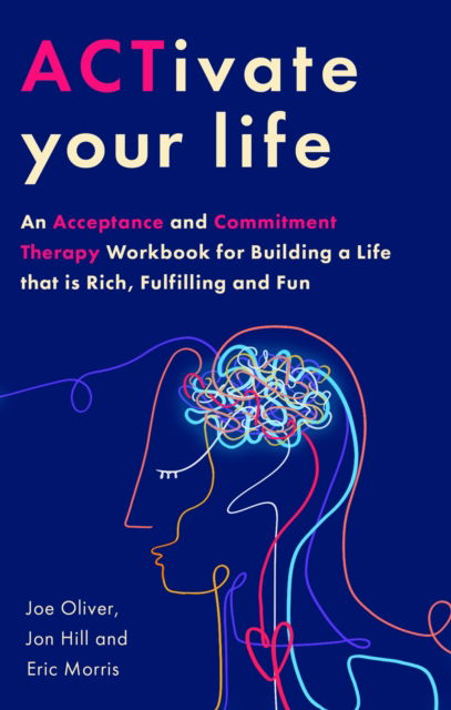 ACTivate Your Life: An Acceptance and Commitment Therapy Workbook for Building a Life that is Rich, Fulfilling and Fun - Joe Oliver - Książki - Little, Brown Book Group - 9781472148797 - 5 września 2024