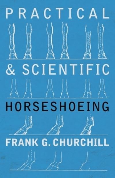 Cover for Frank G Churchill · Practical and Scientific Horseshoeing (Paperback Book) (2017)