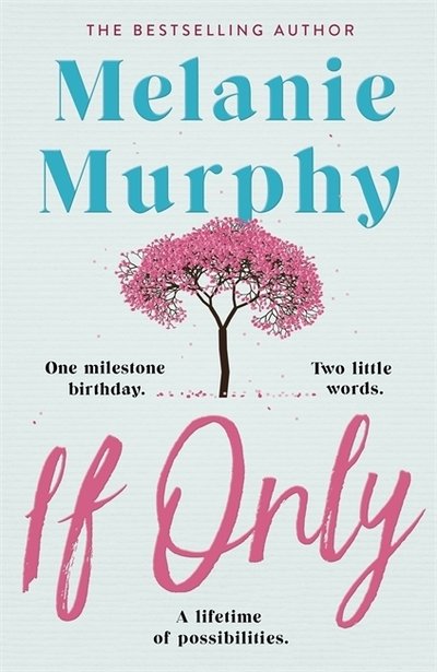Cover for Melanie Murphy · If Only: One milestone birthday, two little words, a lifetime of possibilities (Paperback Book) (2020)