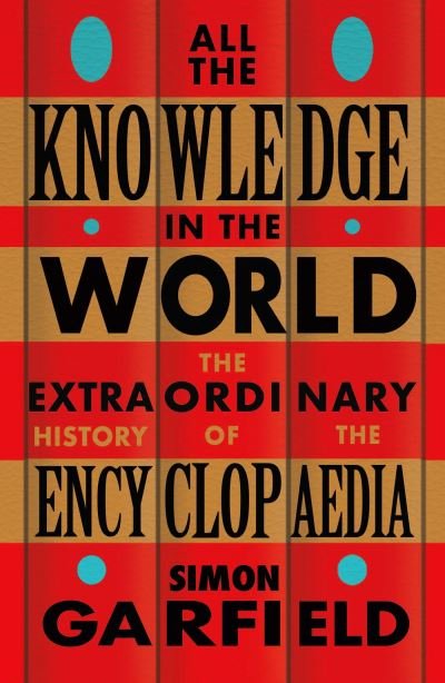Cover for Simon Garfield · All the Knowledge in the World: The Extraordinary History of the Encyclopaedia by the bestselling author of JUST MY TYPE (Taschenbuch) (2023)
