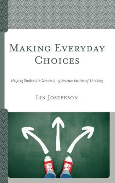 Cover for Lin Josephson · Making Everyday Choices: Helping Students in Grades 2-5 Practice the Art of Thinking (Hardcover bog) (2018)