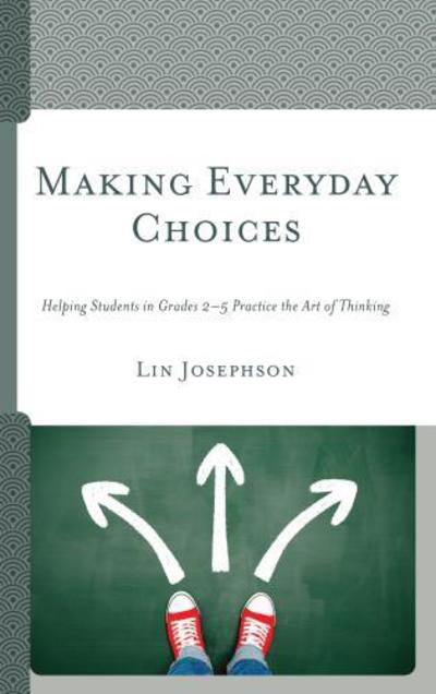 Cover for Lin Josephson · Making Everyday Choices: Helping Students in Grades 2-5 Practice the Art of Thinking (Gebundenes Buch) (2018)