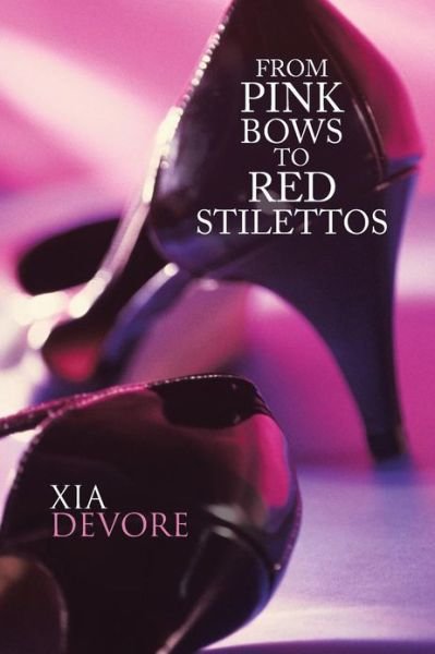 From Pink Bows to Red Stilettos - Xia Devore - Boeken - iUniverse - 9781475981797 - 21 maart 2013