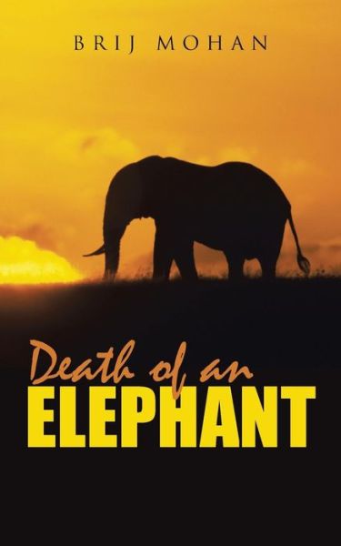 Death of an Elephant - Brij Mohan - Livros - iUniverse - 9781475994797 - 24 de julho de 2013