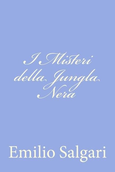 I Misteri Della Jungla Nera - Emilio Salgari - Books - Createspace - 9781477619797 - June 7, 2012