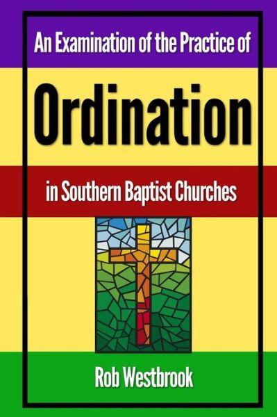 Cover for Rob Westbrook · An Examination of the Practice of Ordination in Southern Baptist Churches (Paperback Book) (2012)