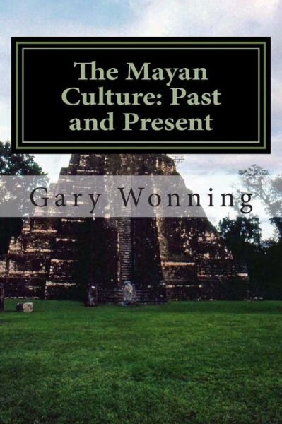 Cover for Gary Wonning · The Mayan Culture: Past and Present (Paperback Book) (2012)