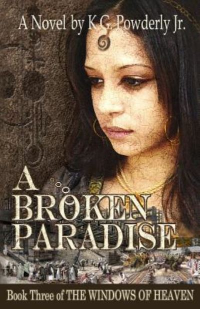 Cover for K G Powderly Jr · A Broken Paradise: Book 3 of the Windows of Heaven (Paperback Book) (2012)