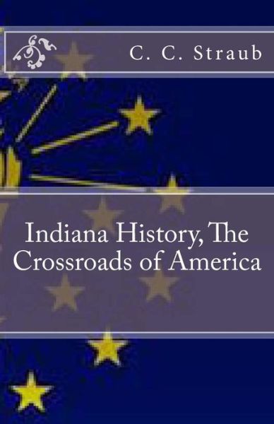 Cover for C. C. Straub · Indiana History, the Crossroads of America (Paperback Book) (2013)