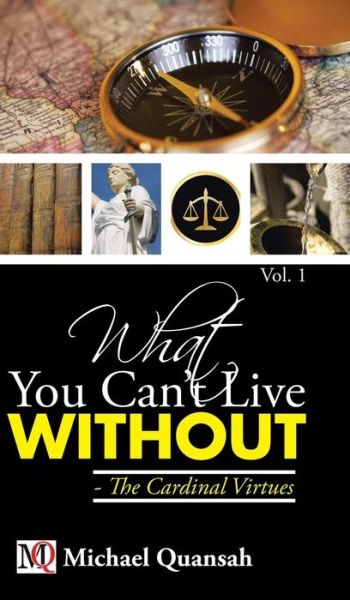 Cover for Michael Quansah · What You Can't Live Without - the Cardinal Virtues (Hardcover Book) (2015)