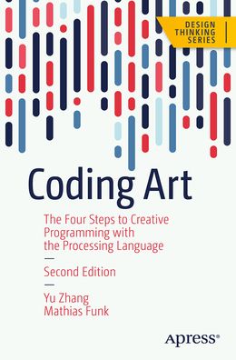 Cover for Mathias Funk · Coding Art: A Guide to Unlocking Your Creativity with the Processing Language and p5.js in Four Simple Steps - Design Thinking (Paperback Book) [Second edition] (2023)