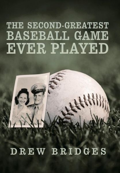 Cover for Drew Bridges · The Second-greatest Baseball Game Ever Played: a Memoir (Gebundenes Buch) (2014)