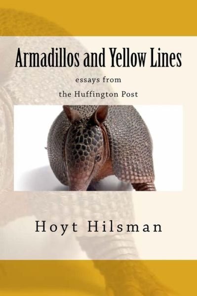 Cover for Hoyt Hilsman · Armadillos and Yellow Lines: Essays from the Huffington Post (Pocketbok) (2014)