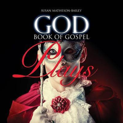 Cover for Susan J Matheson-bailey · God Book of Gospel Plays (Paperback Book) (2015)