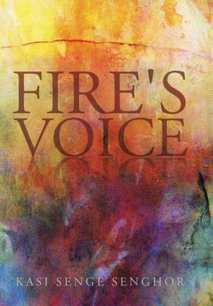 Cover for Kasi Senge Senghor · Fire's Voice (Innbunden bok) (2014)