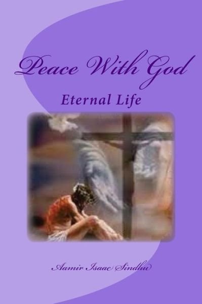 Cover for Mr Aamir Isaac Sindhu Author · Peace with God: Eternal Life (Paperback Bog) (2014)