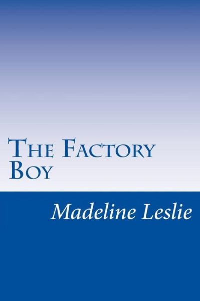 Cover for Madeline Leslie · The Factory Boy (Paperback Book) (2014)