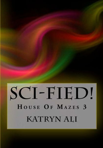 Cover for Katryn Ali · Sci-fied!: House of Mazes 3 (Paperback Book) (2014)