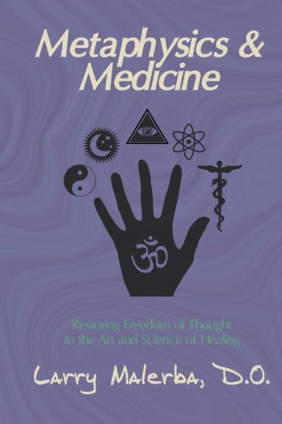 Cover for Larry Malerba D.o. · Metaphysics &amp; Medicine: Restoring Freedom of Thought to the Art and Science of Healing (Paperback Book) (2014)