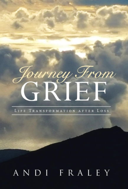 Cover for Andi Fraley · Journey From Grief: Life Transformation after Loss (Hardcover Book) (2015)