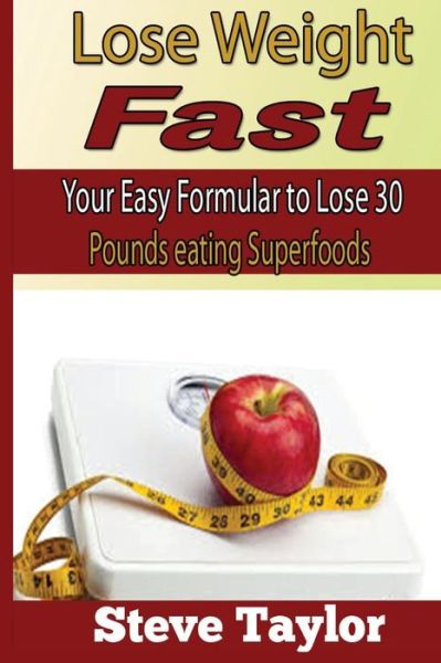 Cover for Steve Taylor · Fast Weight Loss: Easy Formular to Lose 30 Pounds Eating the Foods You Love (Paperback Book) (2014)