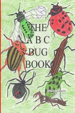 Cover for Jacquie Lynne Hawkins · The A-b-c Bug Book: Part of the A-b-c Science Series, About Creepy-crawly Things from A-z Told in Rhyme. (Paperback Book) (2014)