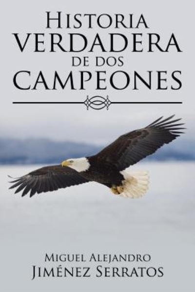 Cover for Miguel Alejandro Jimenez Serratos · Historia verdadera de dos campeones (Paperback Book) (2016)