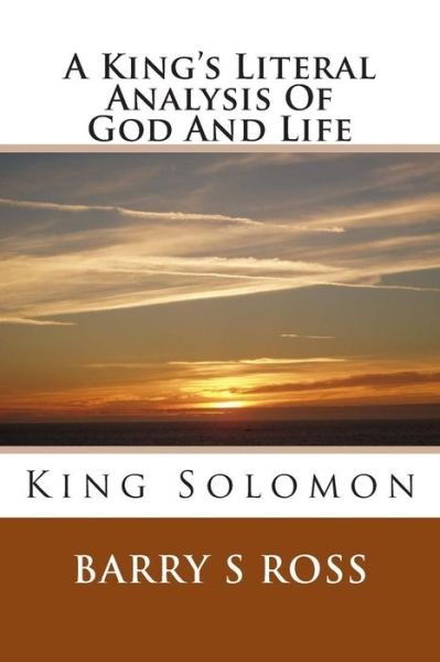 Cover for Barry S Ross · A King's Literal Analysis of God and Life: King Solomon (Paperback Bog) (2015)
