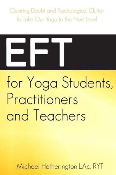 Cover for Michael Hetherington · Eft for Yoga Students, Practitioners and Teachers: Clearing Doubt and Psychological Clutter to Take Our Yoga to the Next Level (Paperback Bog) (2015)