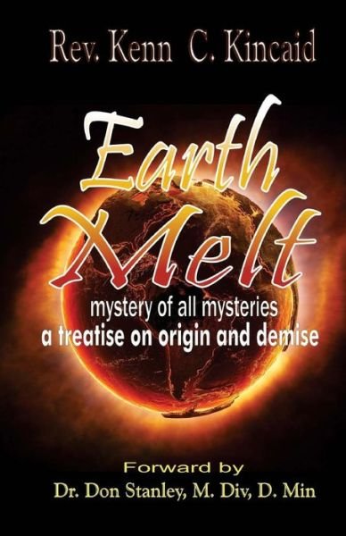 Cover for Kenn C Kincaid · Earth's Melt: Treatise on Origin and Demise (Paperback Book) (2015)