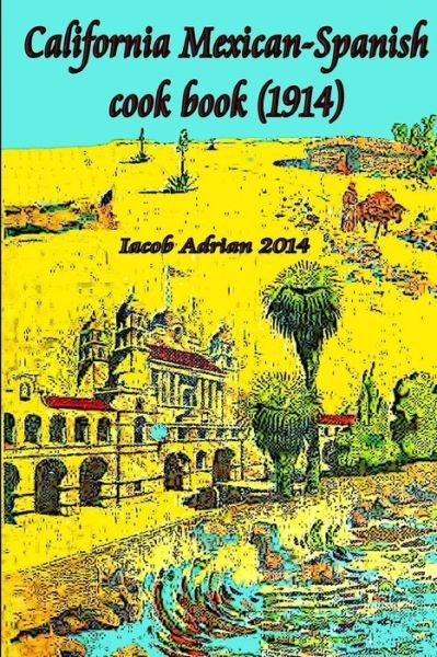 Cover for Iacob Adrian · California Mexican-spanish Cook Book (1914) (Pocketbok) (2015)