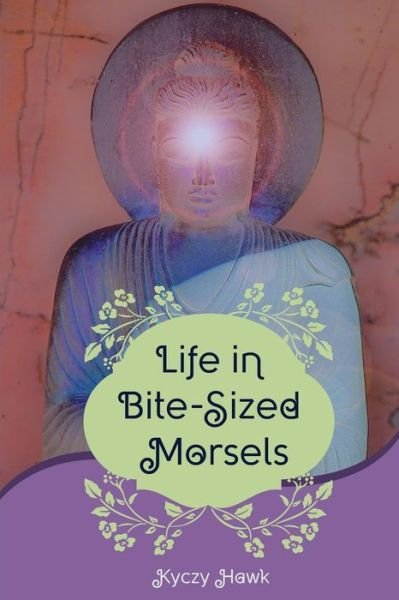 Cover for Kyczy Hawk · Life in Bite-sized Morsels: Learning to Live (Paperback Book) (2015)