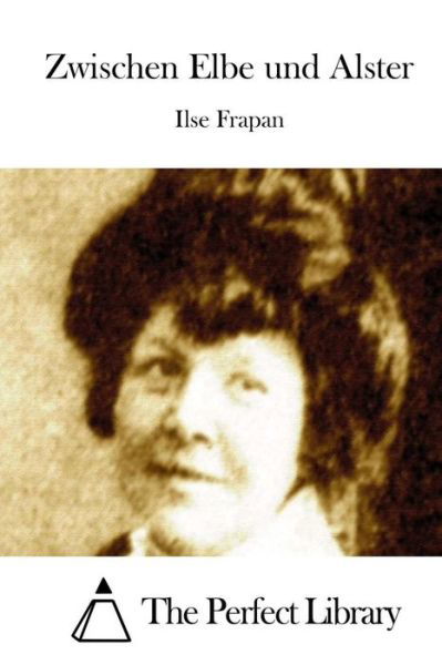 Zwischen Elbe Und Alster - Ilse Frapan - Książki - Createspace - 9781512329797 - 22 maja 2015