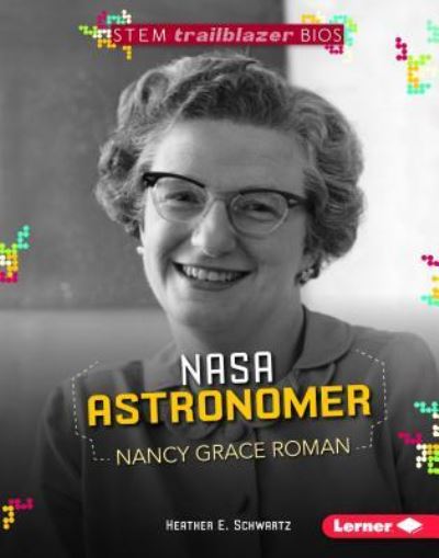 Cover for Heather E Schwartz · NASA Astronomer Nancy Grace Roman (Hardcover Book) (2018)