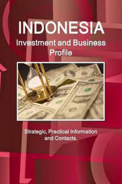 Cover for Inc Ibp · Indonesia Investment and Business Profile - Strategic, Practical Information and Contacts (Paperback Book) (2015)