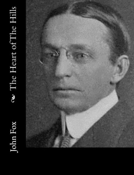 The Heart of the Hills - John Fox - Livres - Createspace - 9781514734797 - 28 juin 2015