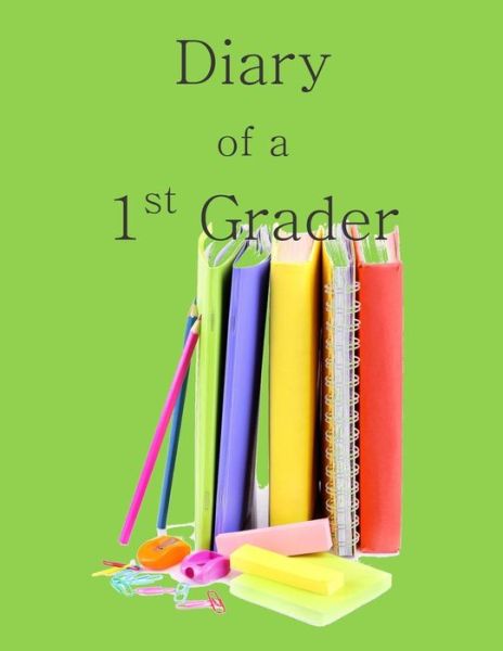 Cover for Book for Kids in Toys &amp; Games, Activity · Diary of a 1st Grader: a Write and Draw Diary of Your 1st Grader (Paperback Book) (2015)